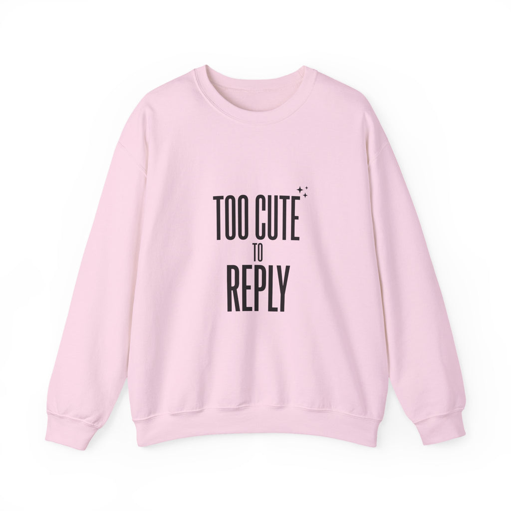 Too Cute to Reply Sweatshirt — Cute Graphic Crewneck for Teens & Women