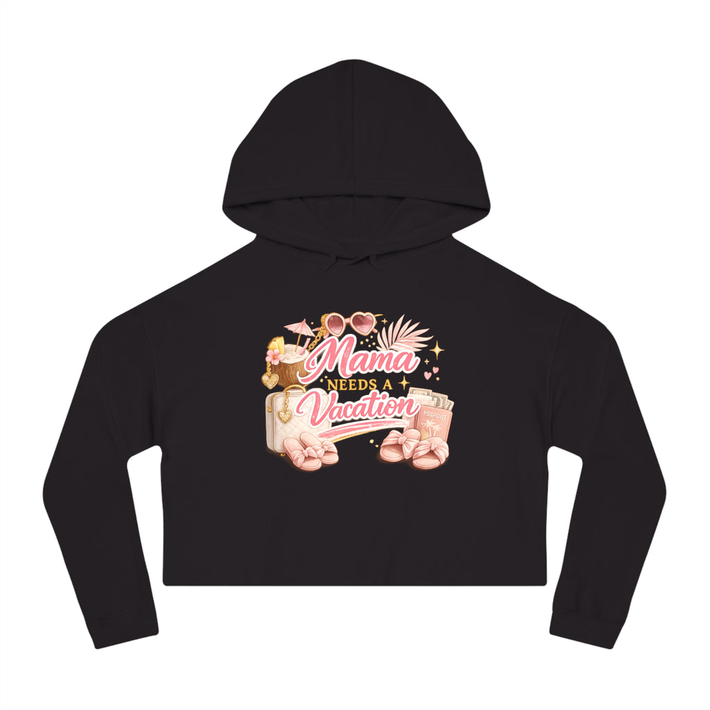 Mama Needs a Vacation Crop Hoodie