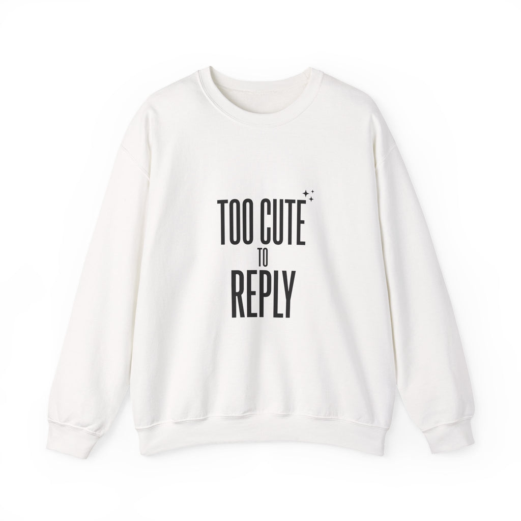 Too Cute to Reply Sweatshirt — Cute Graphic Crewneck for Teens & Women