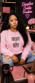 Too Cute to Reply Sweatshirt — Cute Graphic Crewneck for Teens & Women