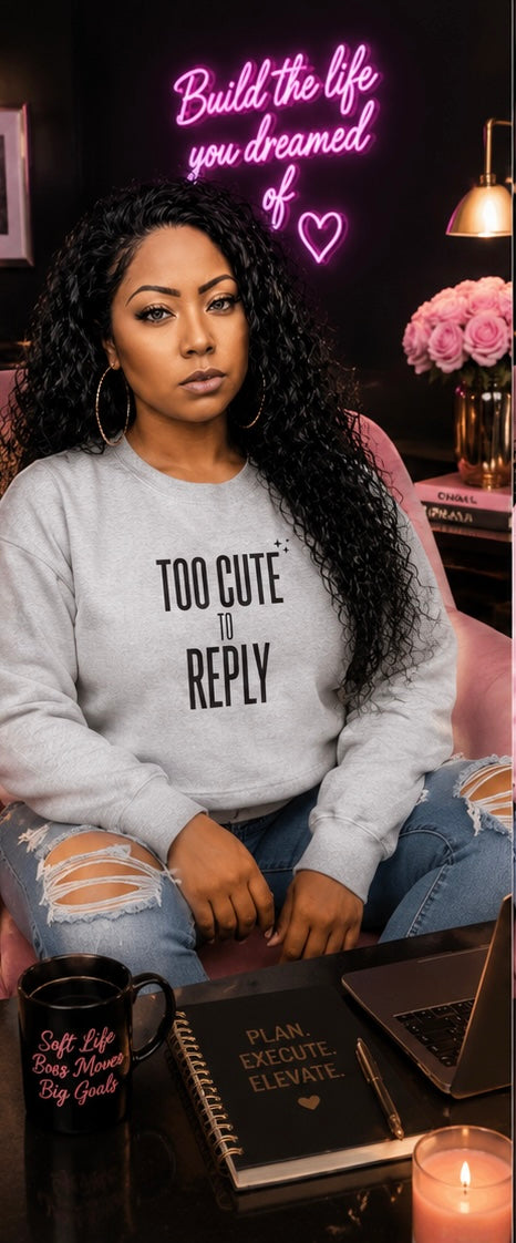 Too Cute to Reply Sweatshirt — Cute Graphic Crewneck for Teens & Women